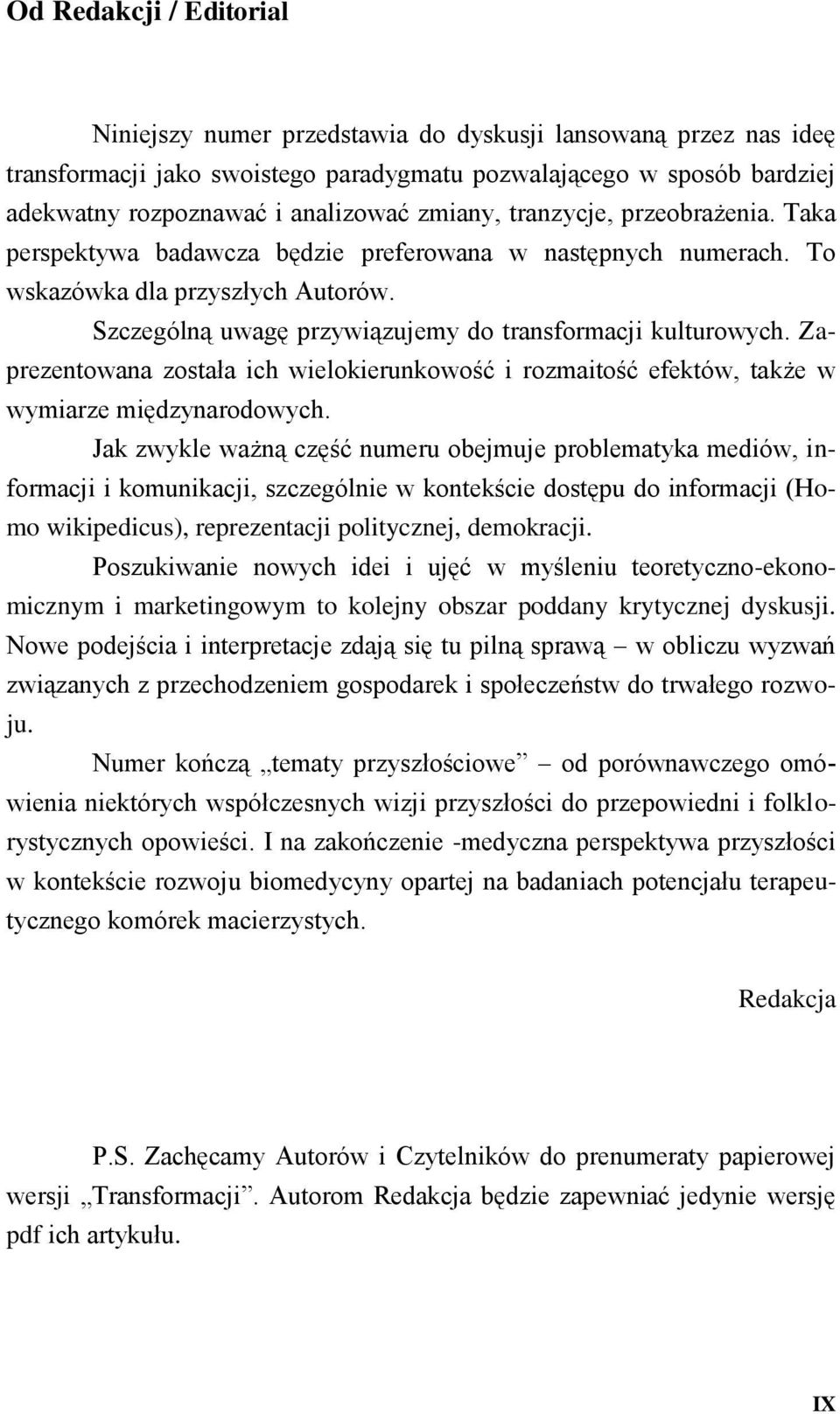 Zaprezentowana została ich wielokierunkowość i rozmaitość efektów, także w wymiarze międzynarodowych.