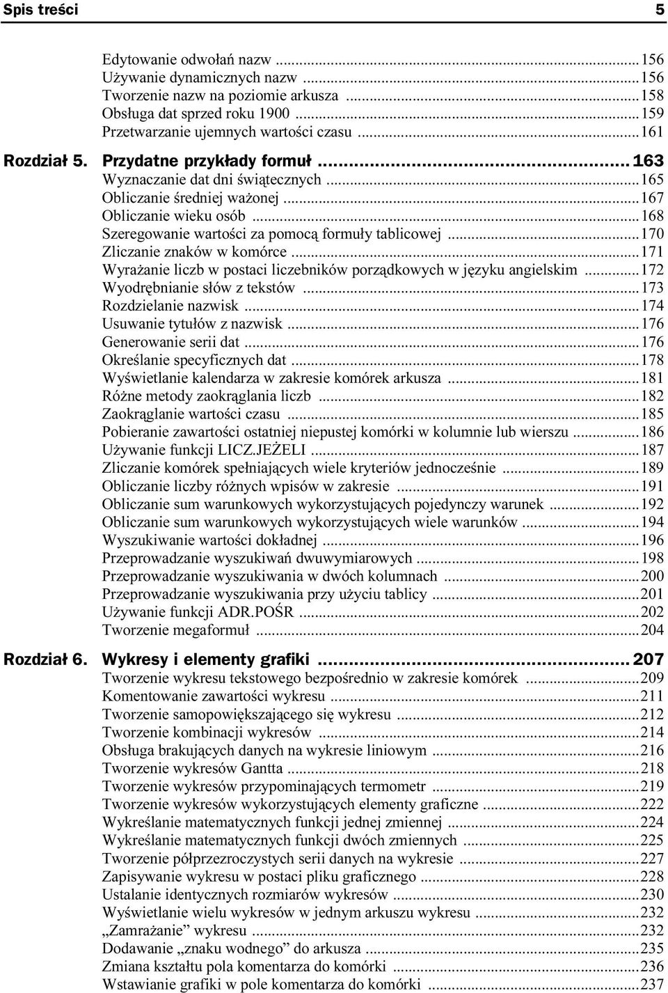 ..168 Szeregowanie wartości za pomocą formuły tablicowej...170 Zliczanie znaków w komórce...171 Wyrażanie liczb w postaci liczebników porządkowych w języku angielskim...172 Wyodrębnianie słów z tekstów.