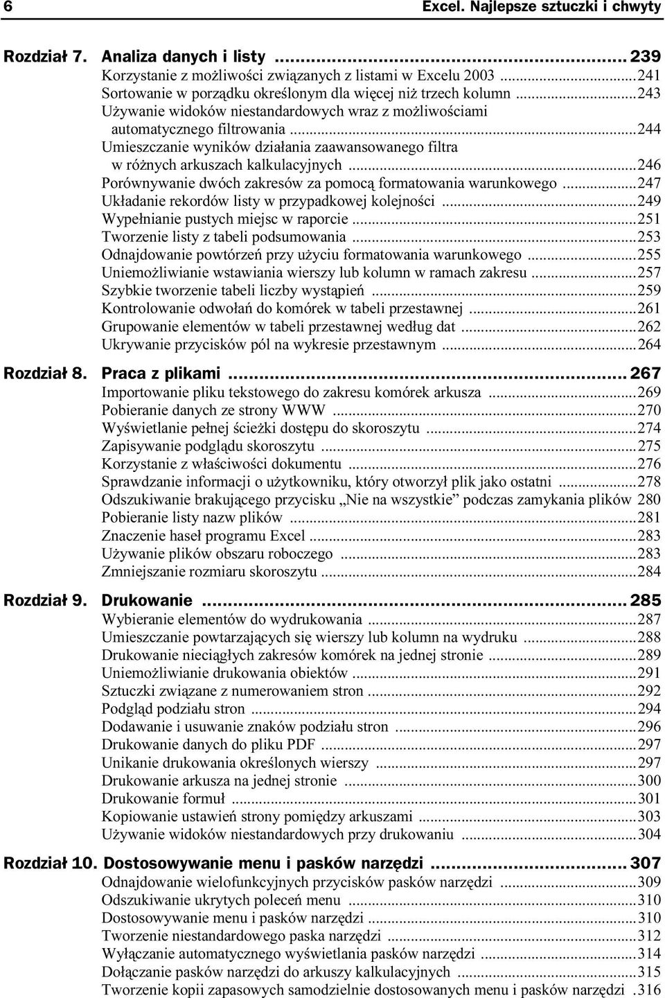 ..244 Umieszczanie wyników działania zaawansowanego filtra w różnych arkuszach kalkulacyjnych...246 Porównywanie dwóch zakresów za pomocą formatowania warunkowego.