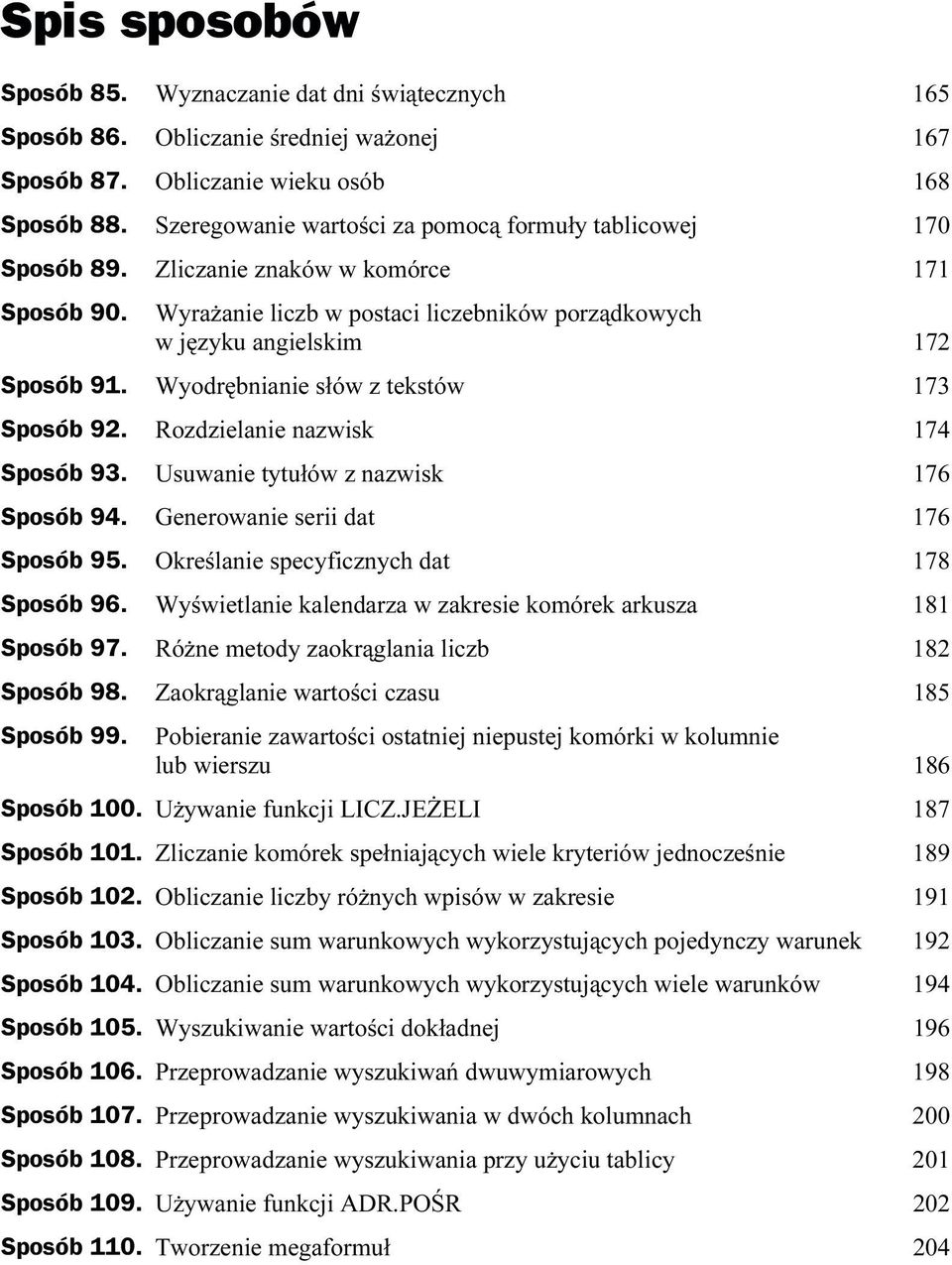 Wyodrębnianie słów z tekstów 173 Sposób 92. Rozdzielanie nazwisk 174 Sposób 93. Usuwanie tytułów z nazwisk 176 Sposób 94. Generowanie serii dat 176 Sposób 95.