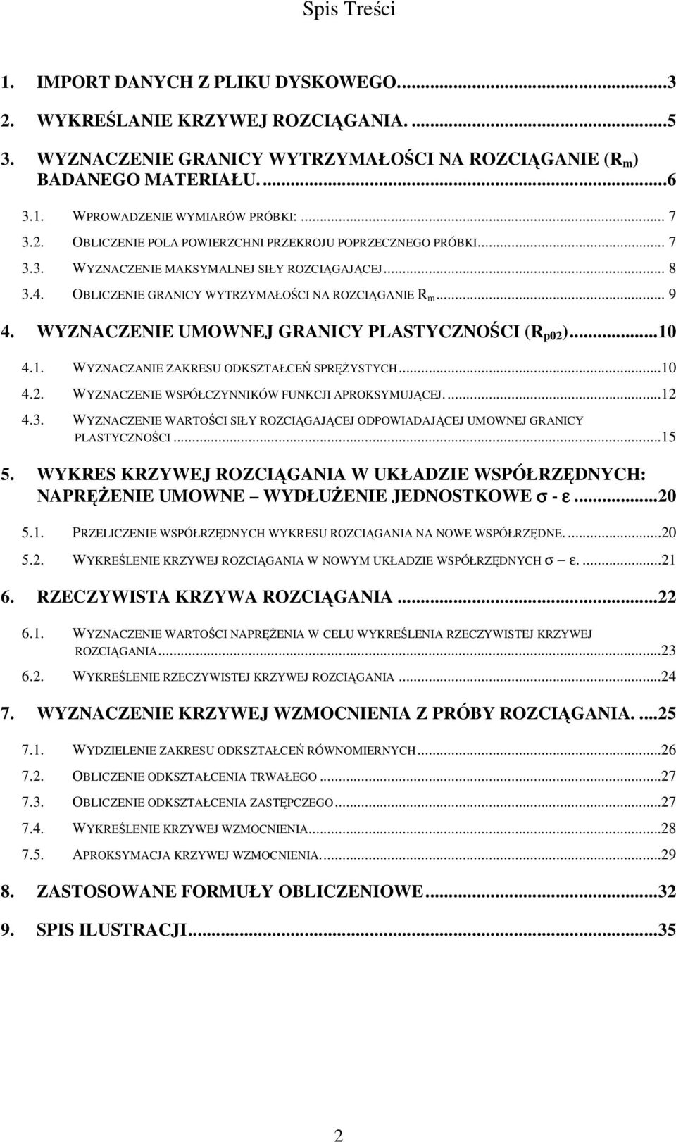 WYZNACZENIE UMOWNEJ GRANICY PLASTYCZNOCI (R p02 )...10 4.1. WYZNACZANIE ZAKRESU ODKSZTAŁCE SPR YSTYCH...10 4.2. WYZNACZENIE WSPÓŁCZYNNIKÓW FUNKCJI APROKSYMUJCEJ...12 4.3.