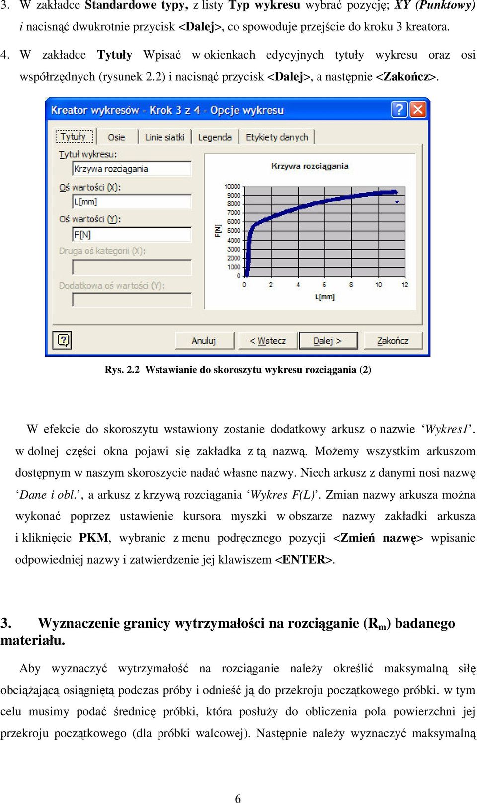 2) i nacisn przycisk <Dalej>, a nastpnie <Zakocz>. Rys. 2.2 Wstawianie do skoroszytu wykresu rozci gania (2) W efekcie do skoroszytu wstawiony zostanie dodatkowy arkusz o nazwie Wykres1.