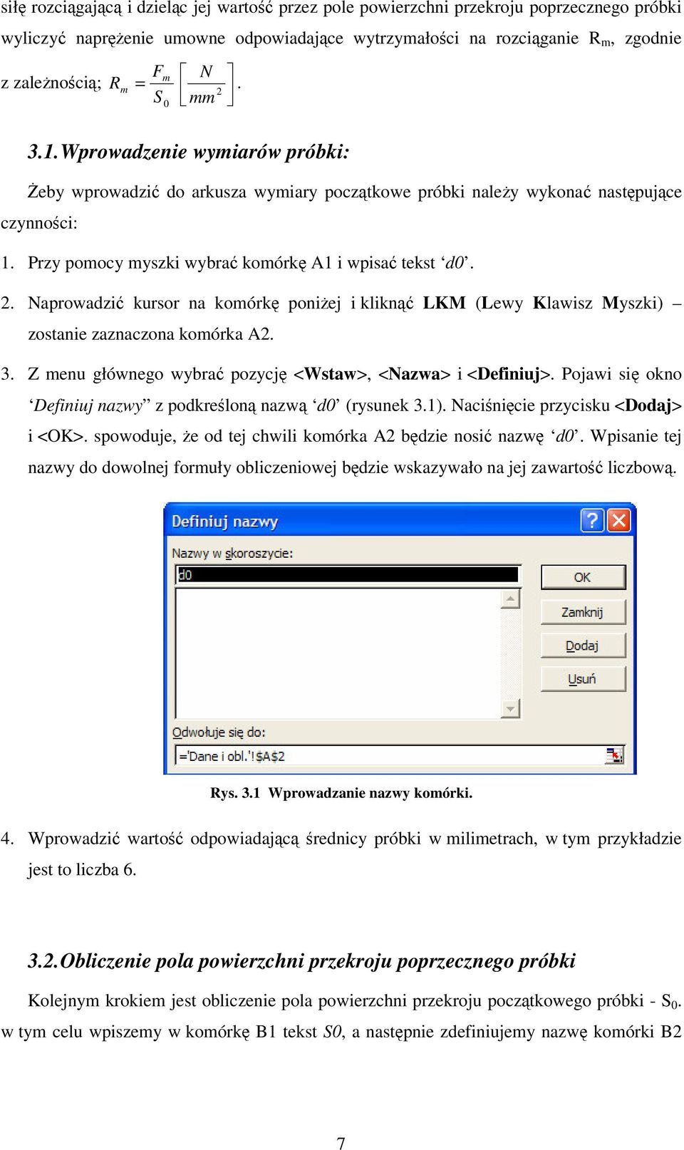 Naprowadzi kursor na komórk poniej i klikn LKM (Lewy Klawisz Myszki) zostanie zaznaczona komórka A2. 3. Z menu głównego wybra pozycj <Wstaw>, <Nazwa> i <Definiuj>.