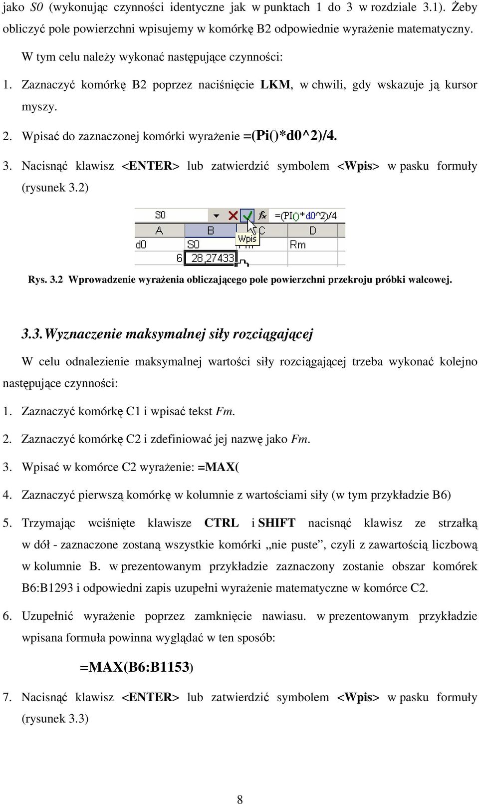 Nacisn klawisz <ENTER> lub zatwierdzi symbolem <Wpis> w pasku formuły (rysunek 3.