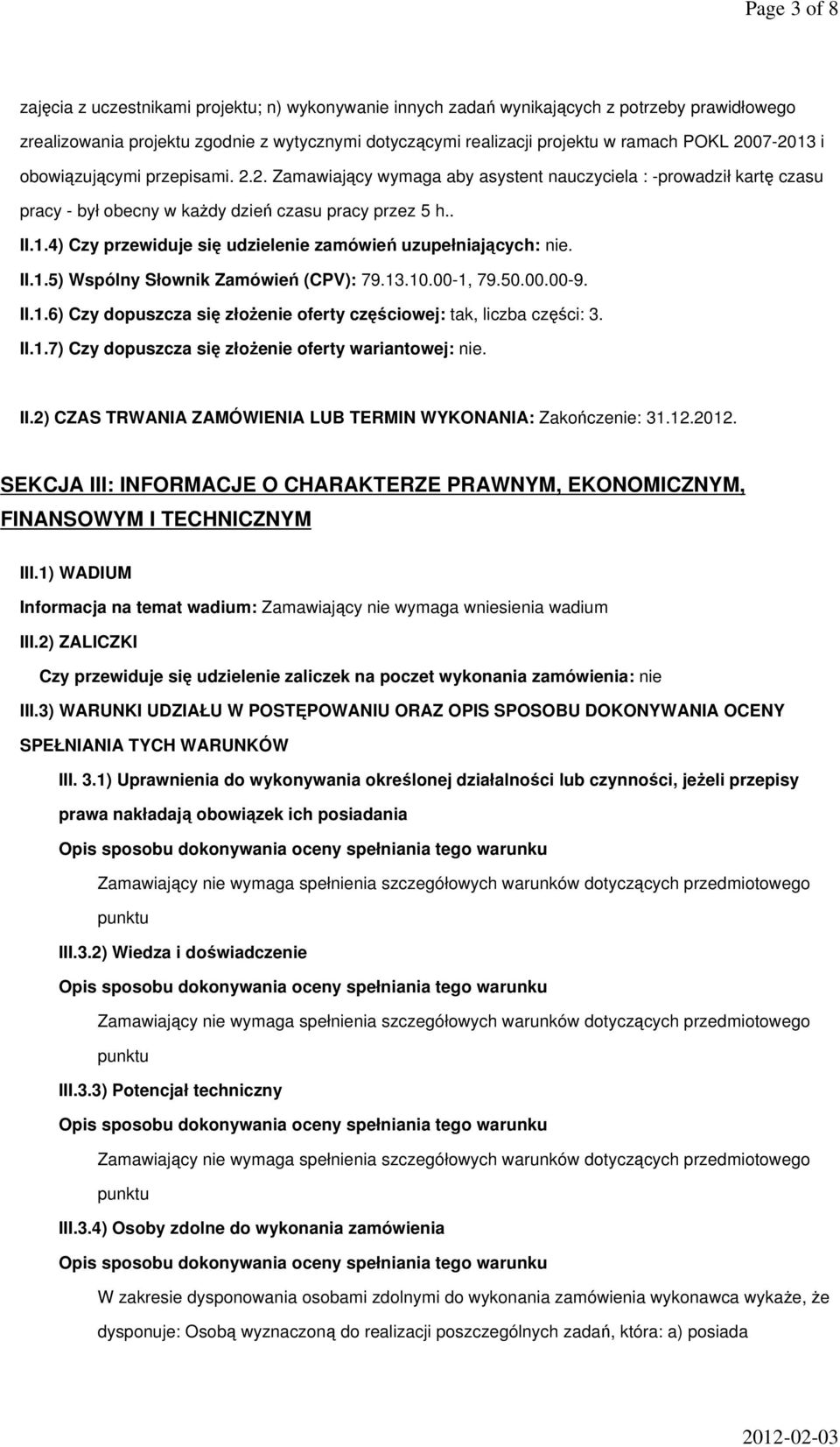 II.1.5) Wspólny Słownik Zamówień (CPV): 79.13.10.00-1, 79.50.00.00-9. II.1.6) Czy dopuszcza się złożenie oferty częściowej: tak, liczba części: 3. II.1.7) Czy dopuszcza się złożenie oferty wariantowej: nie.