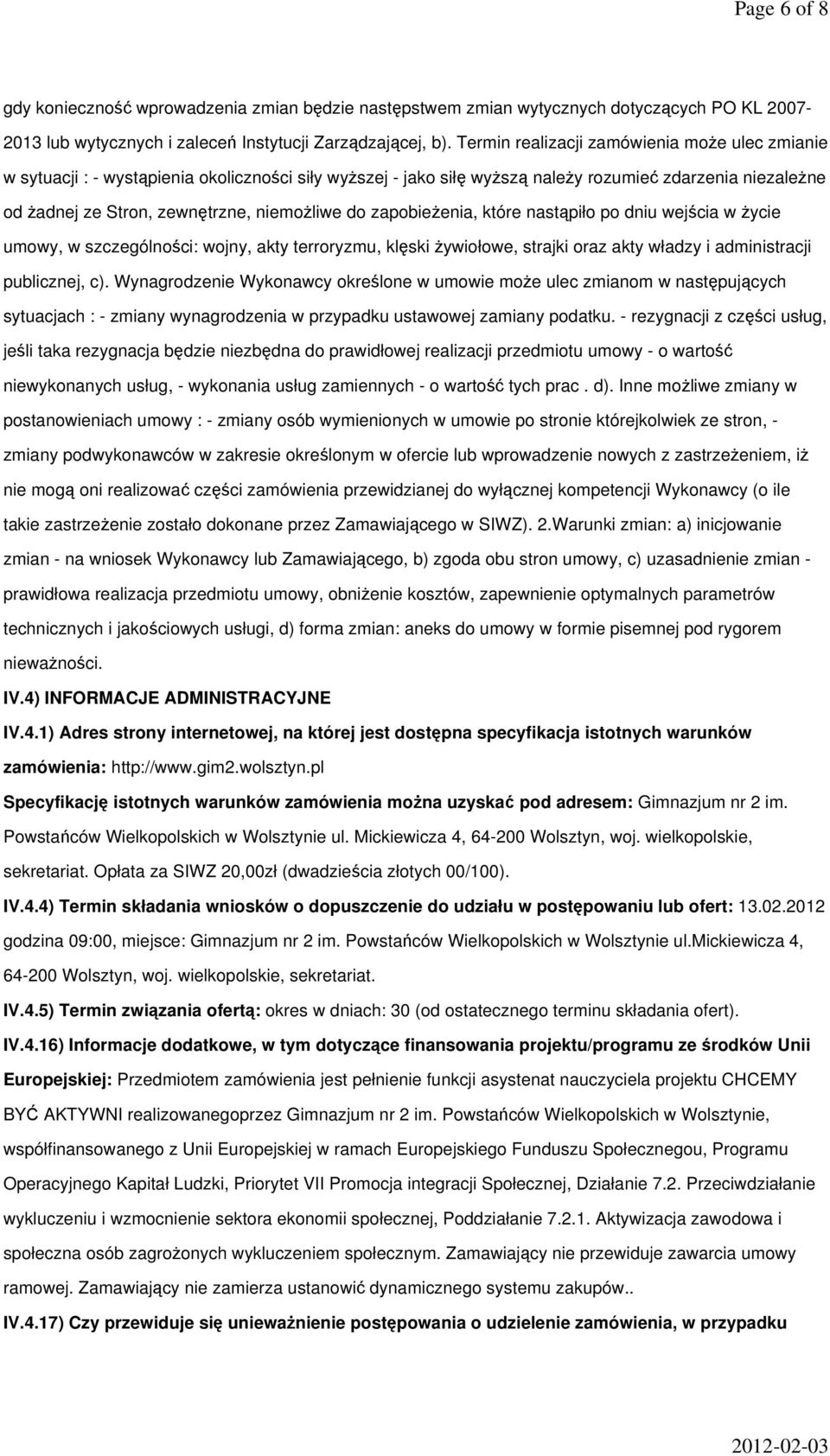 do zapobieżenia, które nastąpiło po dniu wejścia w życie umowy, w szczególności: wojny, akty terroryzmu, klęski żywiołowe, strajki oraz akty władzy i administracji publicznej, c).