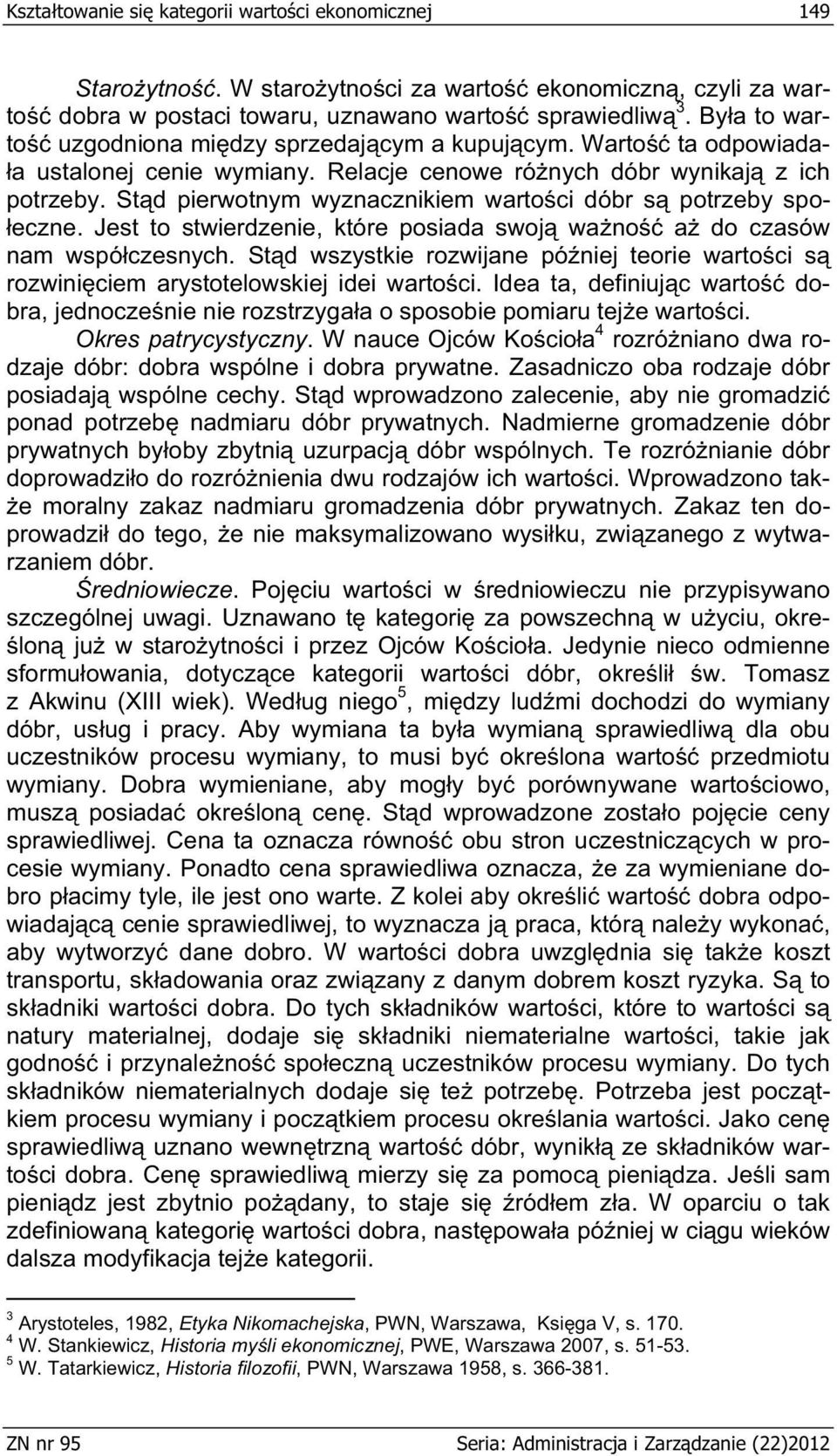 St d pierwotnym wyznacznikiem warto ci dóbr s potrzeby spo- eczne. Jest to stwierdzenie, które posiada swoj wa no a do czasów nam wspó czesnych.