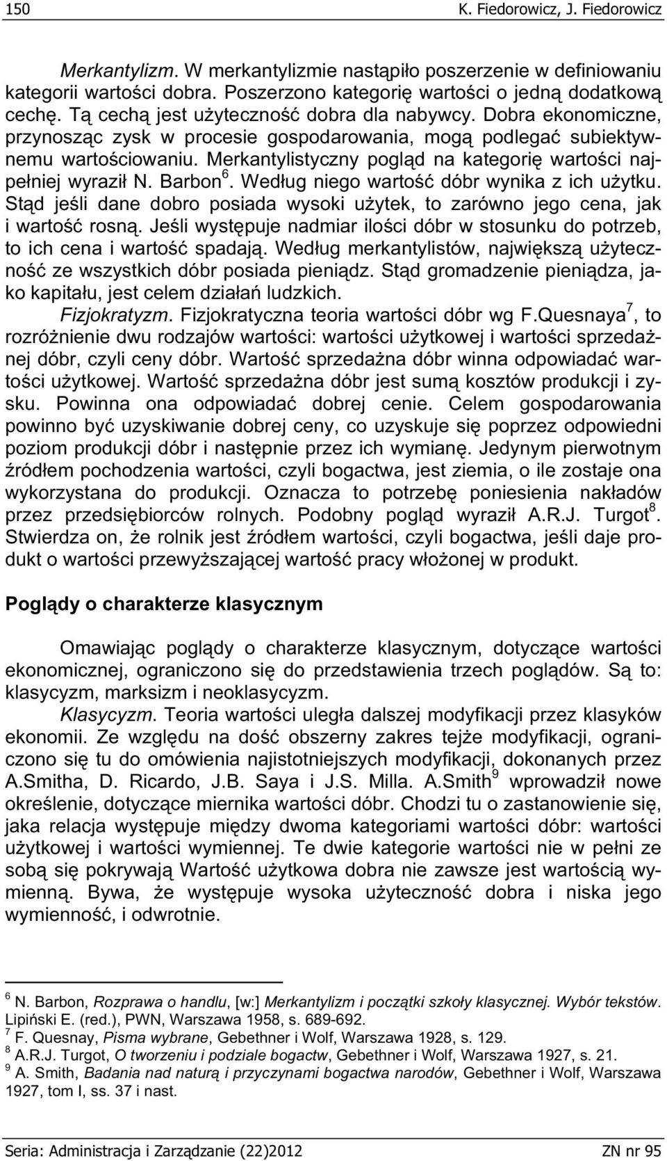 Merkantylistyczny pogl d na kategori warto ci najpe niej wyrazi N. Barbon 6. Wed ug niego warto dóbr wynika z ich u ytku.