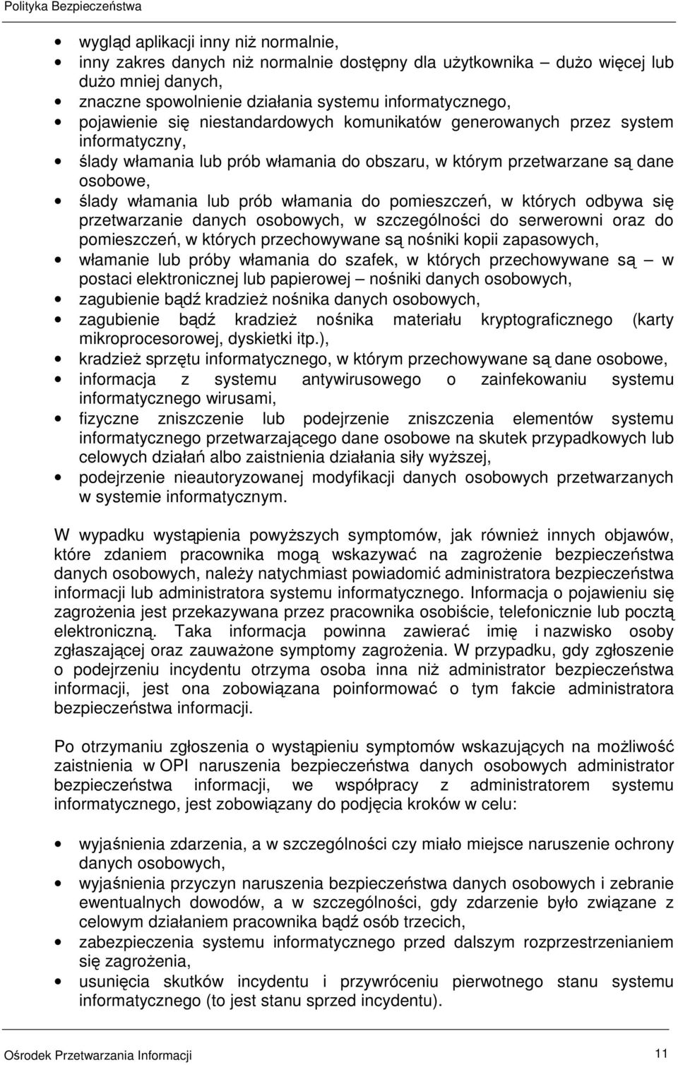 pomieszczeń, w których odbywa się przetwarzanie danych osobowych, w szczególności do serwerowni oraz do pomieszczeń, w których przechowywane są nośniki kopii zapasowych, włamanie lub próby włamania