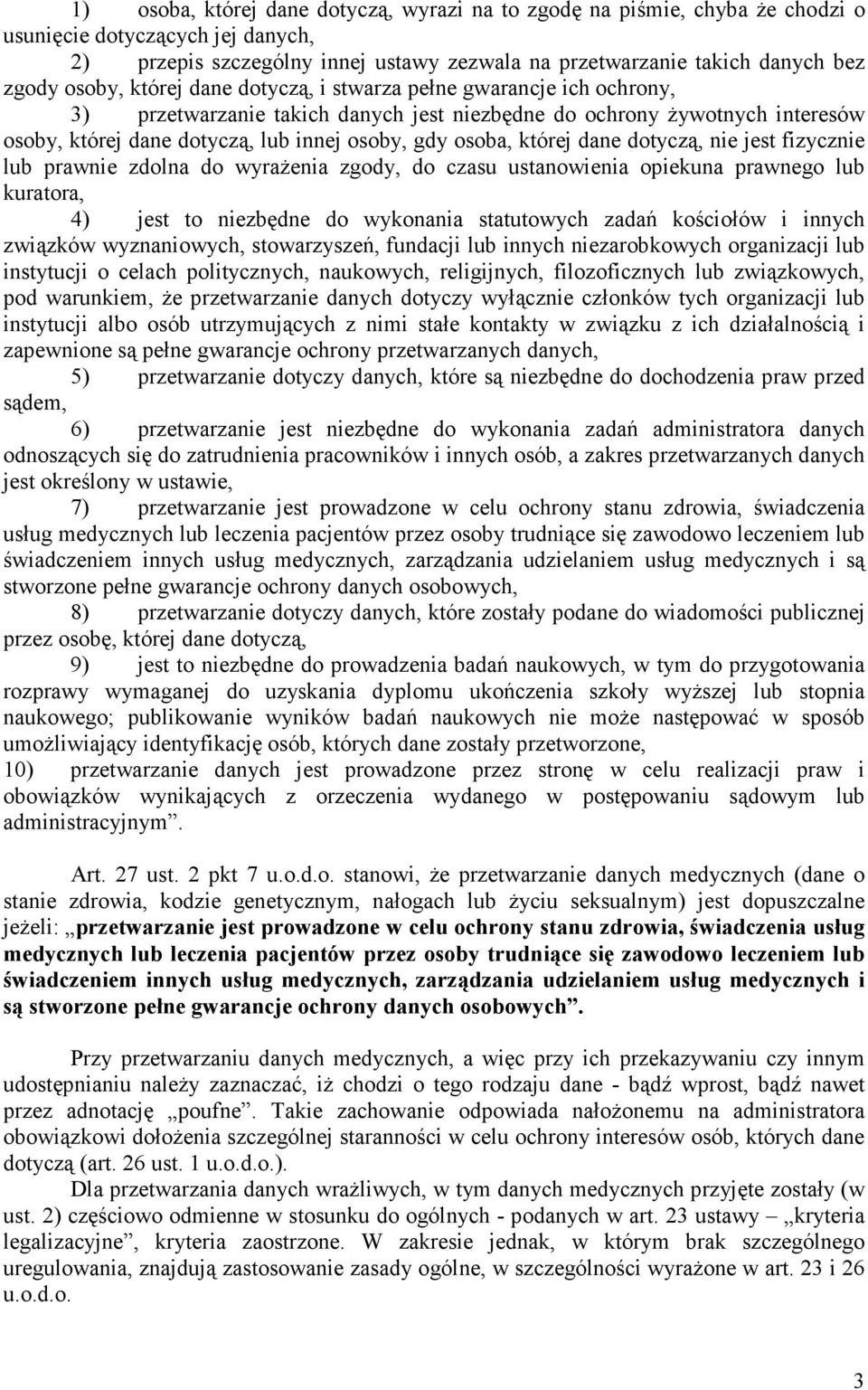 której dane dotyczą, nie jest fizycznie lub prawnie zdolna do wyrażenia zgody, do czasu ustanowienia opiekuna prawnego lub kuratora, 4) jest to niezbędne do wykonania statutowych zadań kościołów i