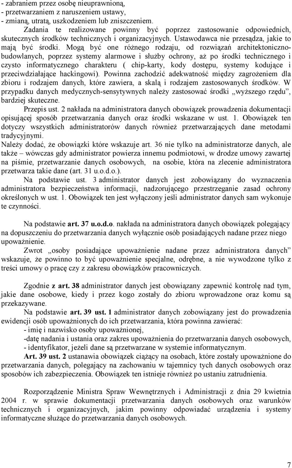 Mogą być one różnego rodzaju, od rozwiązań architektonicznobudowlanych, poprzez systemy alarmowe i służby ochrony, aż po środki technicznego i czysto informatycznego charakteru ( chip-karty, kody