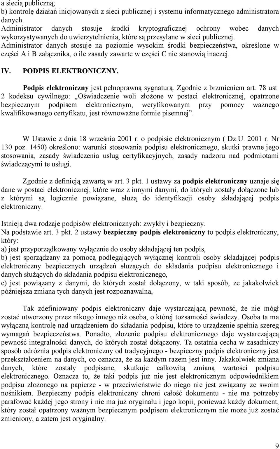 Administrator danych stosuje na poziomie wysokim środki bezpieczeństwa, określone w części A i B załącznika, o ile zasady zawarte w części C nie stanowią inaczej. IV. PODPIS ELEKTRONICZNY.