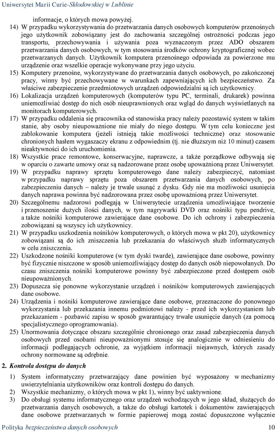 i używania poza wyznaczonym przez ADO obszarem przetwarzania danych osobowych, w tym stosowania środków ochrony kryptograficznej wobec przetwarzanych danych.