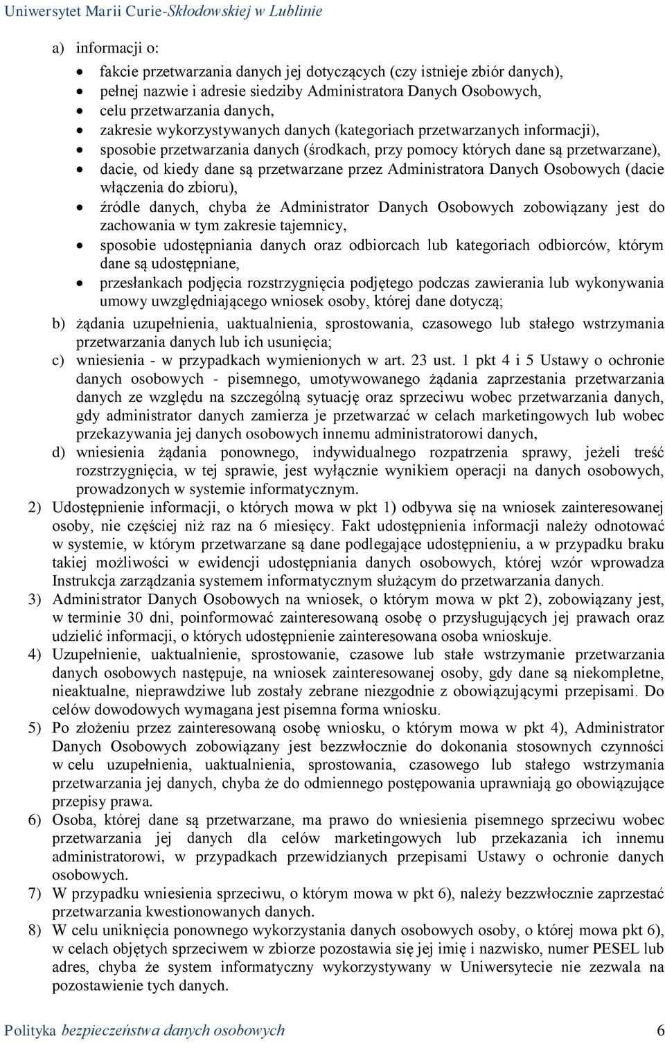 Administratora Danych Osobowych (dacie włączenia do zbioru), źródle danych, chyba że Administrator Danych Osobowych zobowiązany jest do zachowania w tym zakresie tajemnicy, sposobie udostępniania