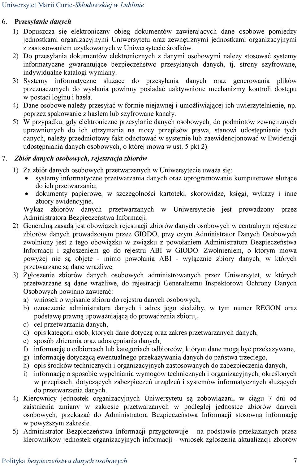 2) Do przesyłania dokumentów elektronicznych z danymi osobowymi należy stosować systemy informatyczne gwarantujące bezpieczeństwo przesyłanych danych, tj.