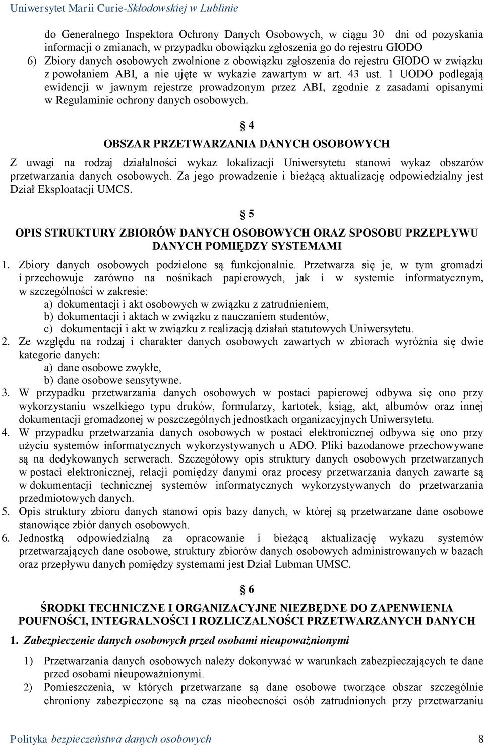 1 UODO podlegają ewidencji w jawnym rejestrze prowadzonym przez ABI, zgodnie z zasadami opisanymi w Regulaminie ochrony danych osobowych.