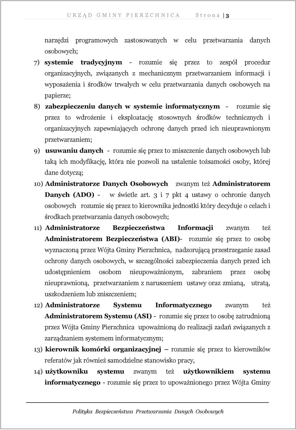 informatycznym - rozumie się przez to wdrożenie i eksploatację stosownych środków technicznych i organizacyjnych zapewniających ochronę danych przed ich nieuprawnionym przetwarzaniem; 9) usuwaniu