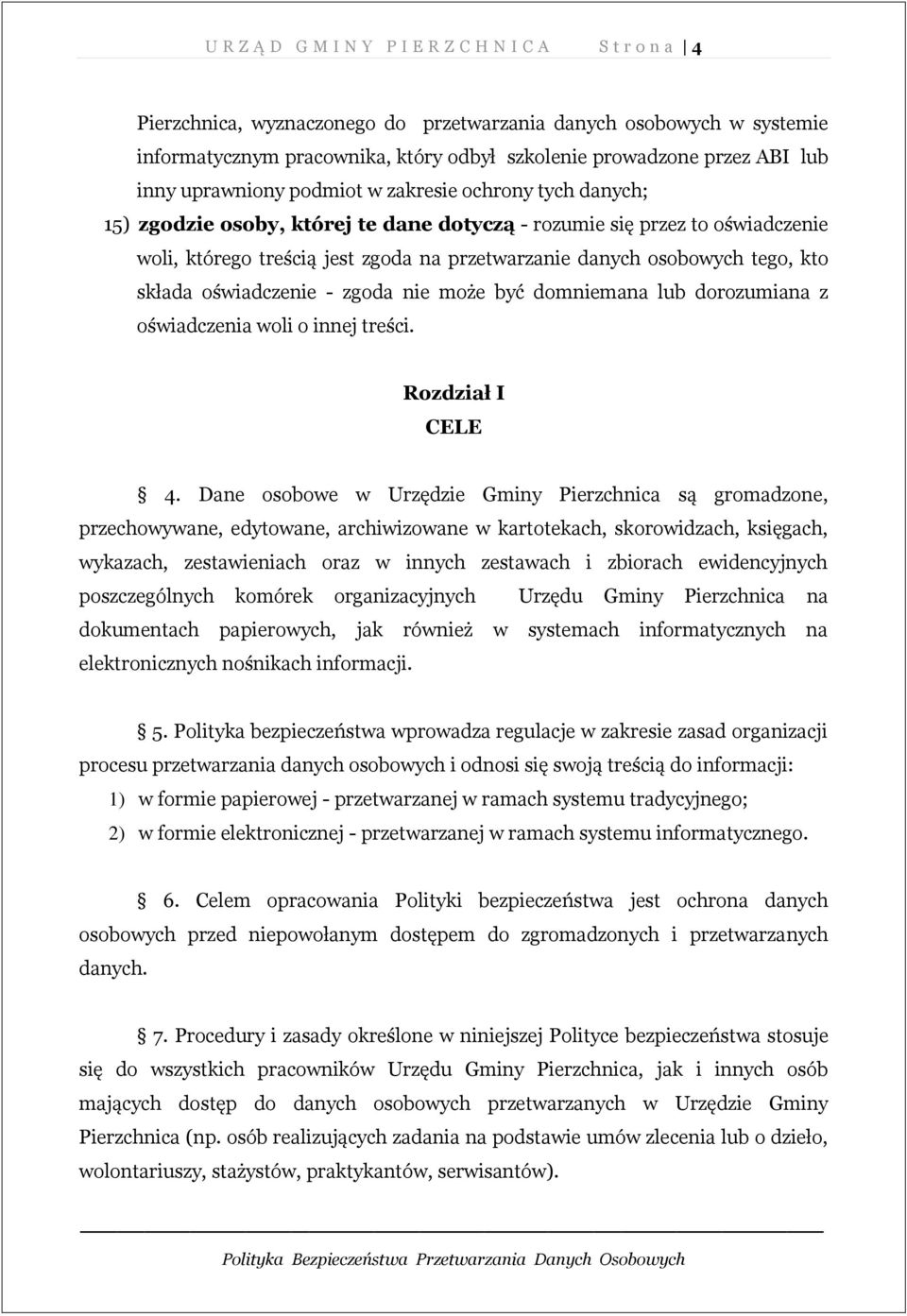 osobowych tego, kto składa oświadczenie - zgoda nie może być domniemana lub dorozumiana z oświadczenia woli o innej treści. Rozdział I CELE 4.