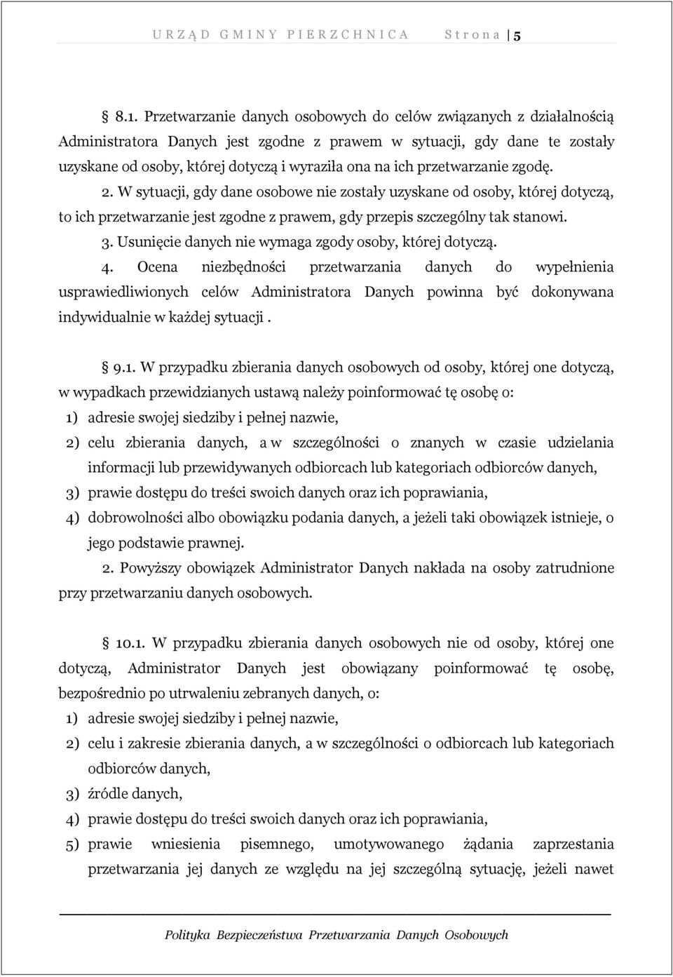 przetwarzanie zgodę. 2. W sytuacji, gdy dane osobowe nie zostały uzyskane od osoby, której dotyczą, to ich przetwarzanie jest zgodne z prawem, gdy przepis szczególny tak stanowi. 3.