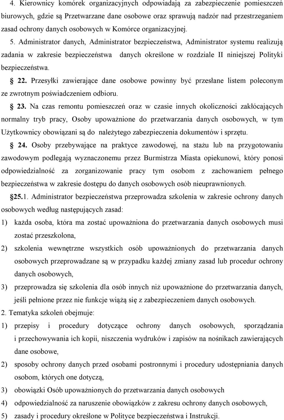 Administrator danych, Administrator bezpieczeństwa, Administrator systemu realizują zadania w zakresie bezpieczeństwa danych określone w rozdziale II niniejszej Polityki bezpieczeństwa. 22.