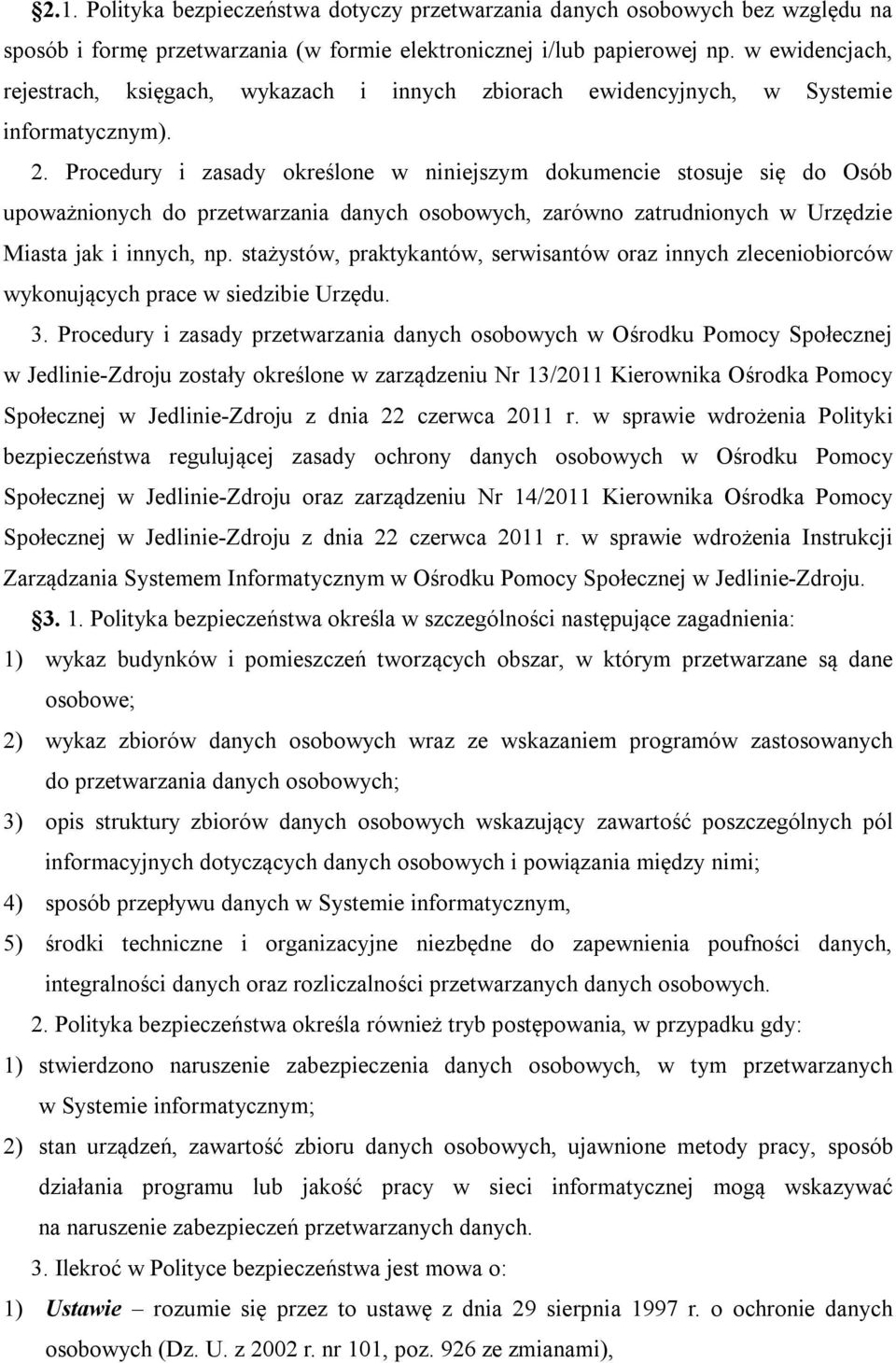 Procedury i zasady określone w niniejszym dokumencie stosuje się do Osób upoważnionych do przetwarzania danych osobowych, zarówno zatrudnionych w Urzędzie Miasta jak i innych, np.