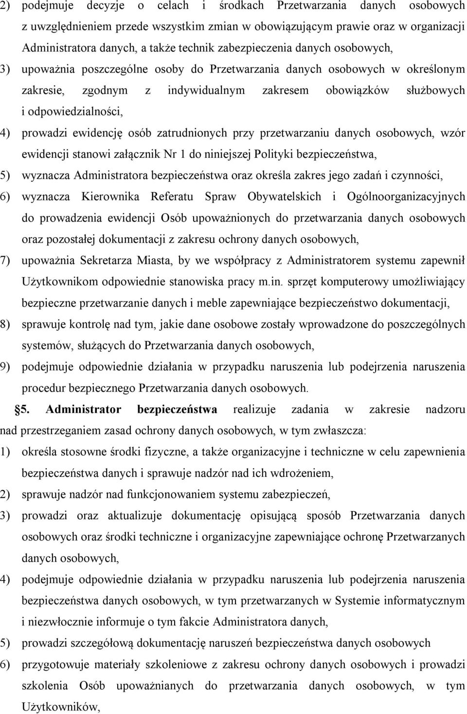 4) prowadzi ewidencję osób zatrudnionych przy przetwarzaniu danych osobowych, wzór ewidencji stanowi załącznik Nr 1 do niniejszej Polityki bezpieczeństwa, 5) wyznacza Administratora bezpieczeństwa