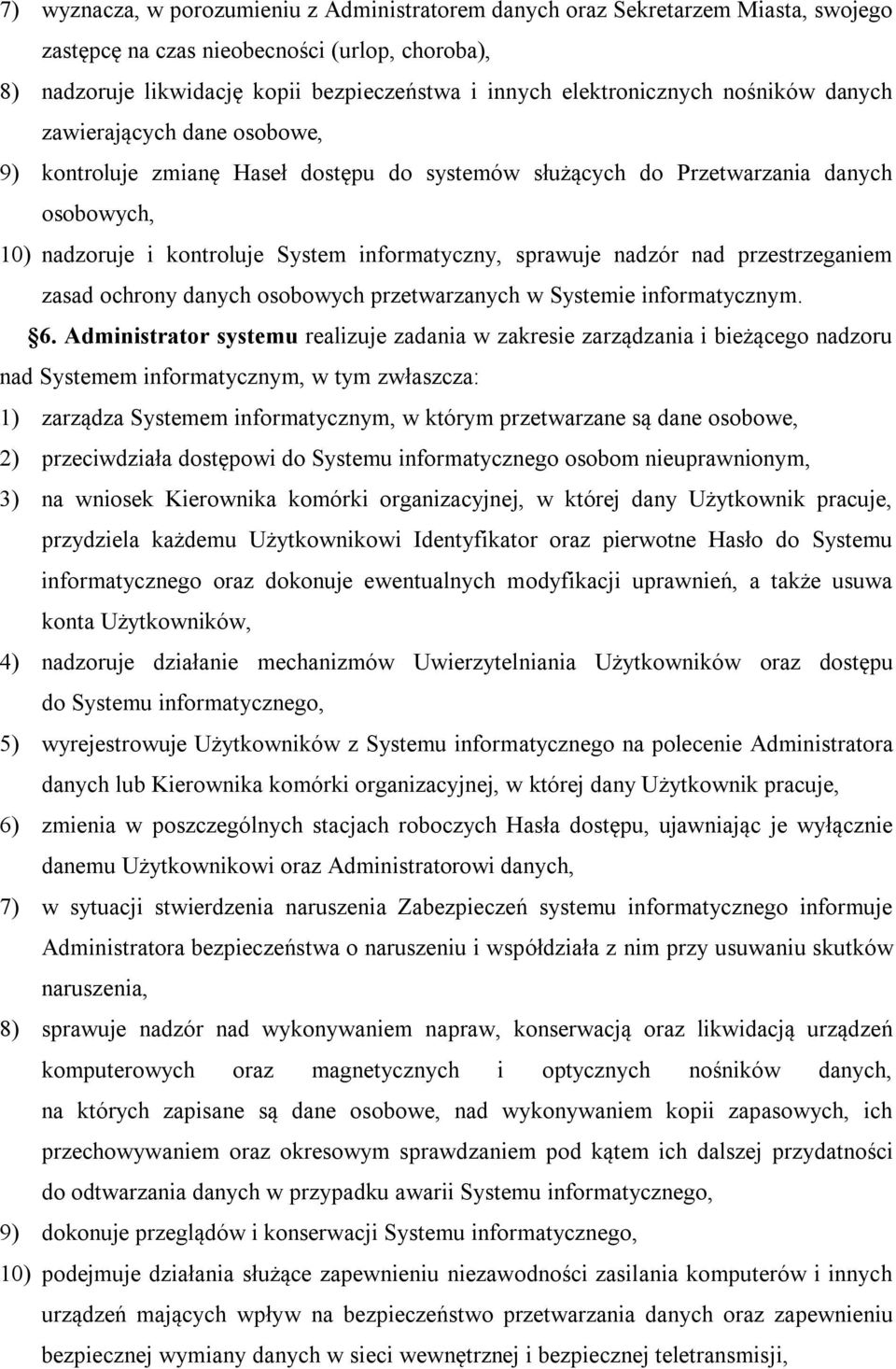 informatyczny, sprawuje nadzór nad przestrzeganiem zasad ochrony danych osobowych przetwarzanych w Systemie informatycznym. 6.