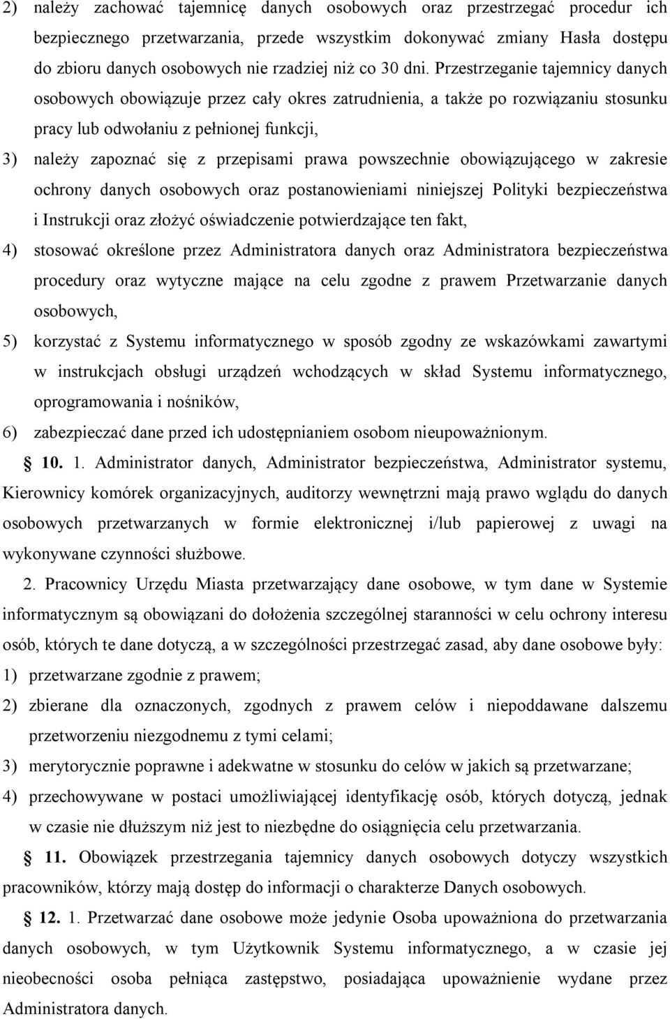 Przestrzeganie tajemnicy danych osobowych obowiązuje przez cały okres zatrudnienia, a także po rozwiązaniu stosunku pracy lub odwołaniu z pełnionej funkcji, 3) należy zapoznać się z przepisami prawa