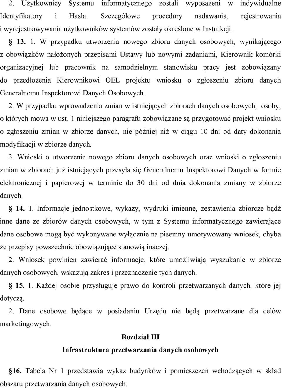 . 1. W przypadku utworzenia nowego zbioru danych osobowych, wynikającego z obowiązków nałożonych przepisami Ustawy lub nowymi zadaniami, Kierownik komórki organizacyjnej lub pracownik na samodzielnym