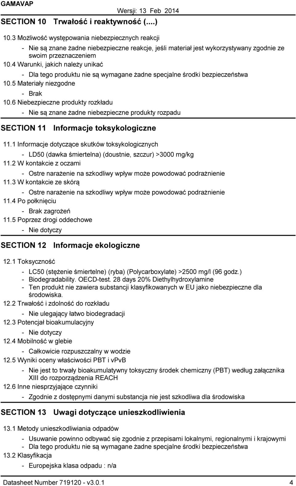 5 Materiały niezgodne Brak 10.6 Niebezpieczne produkty rozkładu Nie są znane żadne niebezpieczne produkty rozpadu SECTION 11 Informacje toksykologiczne 11.