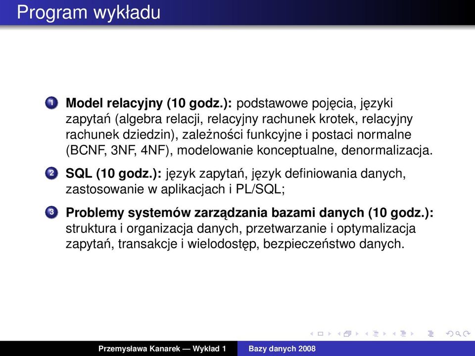 funkcyjne i postaci normalne (BCNF, 3NF, 4NF), modelowanie konceptualne, denormalizacja. 2 SQL (10 godz.