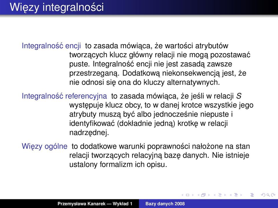 Integralność referencyjna to zasada mówiaca, że jeśli w relacji S występuje klucz obcy, to w danej krotce wszystkie jego atrybuty musza być albo jednocześnie