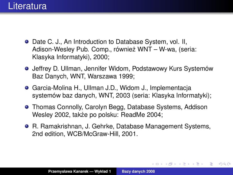 Ullman, Jennifer Widom, Podstawowy Kurs Systemów Baz Danych, WNT, Warszawa 1999; Garcia-Molina H., Ullman J.D., Widom J.