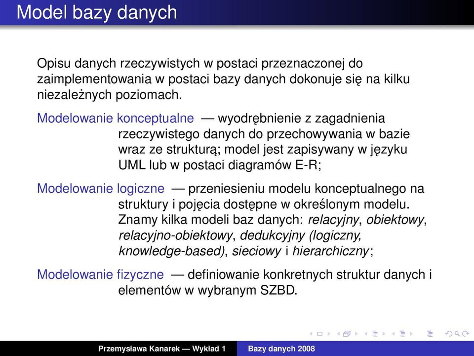 diagramów E-R; Modelowanie logiczne przeniesieniu modelu konceptualnego na struktury i pojęcia dostępne w określonym modelu.