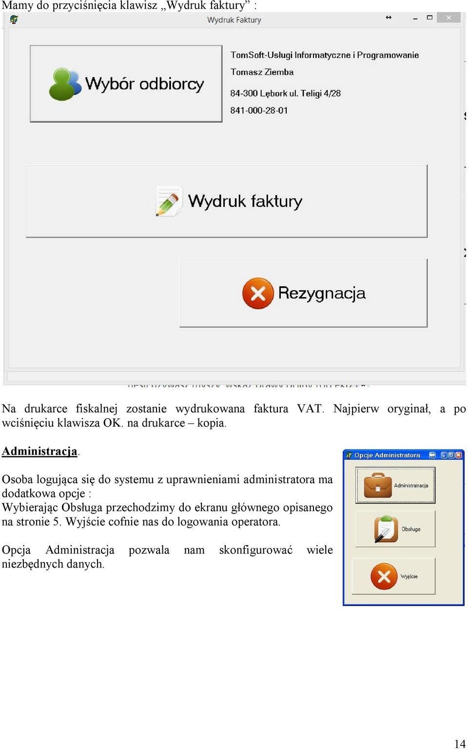 Osoba logująca się do systemu z uprawnieniami administratora ma dodatkowa opcje : Wybierając Obsługa przechodzimy