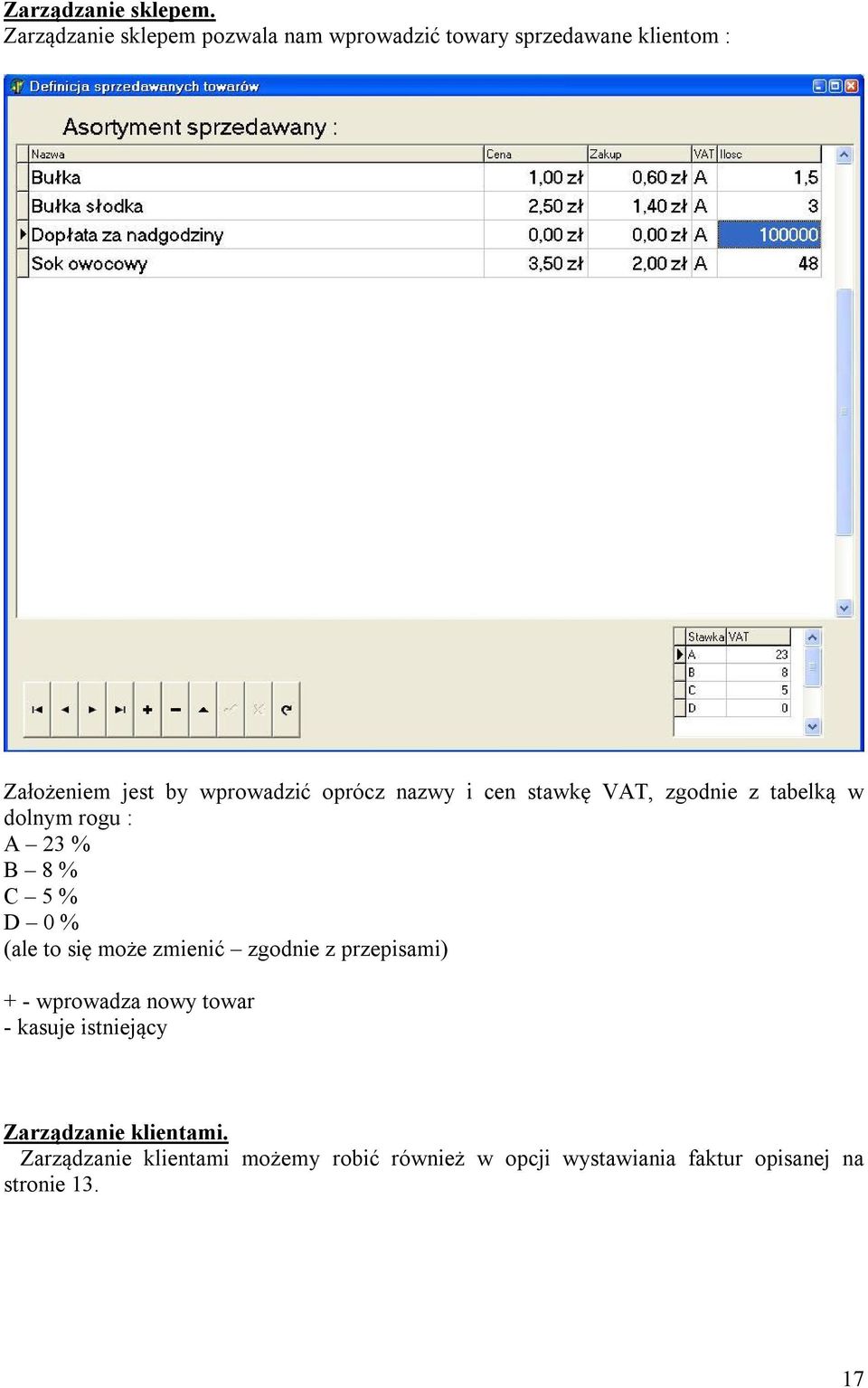 oprócz nazwy i cen stawkę VAT, zgodnie z tabelką w dolnym rogu : A 23 % B 8 % C 5 % D 0 % (ale to się może