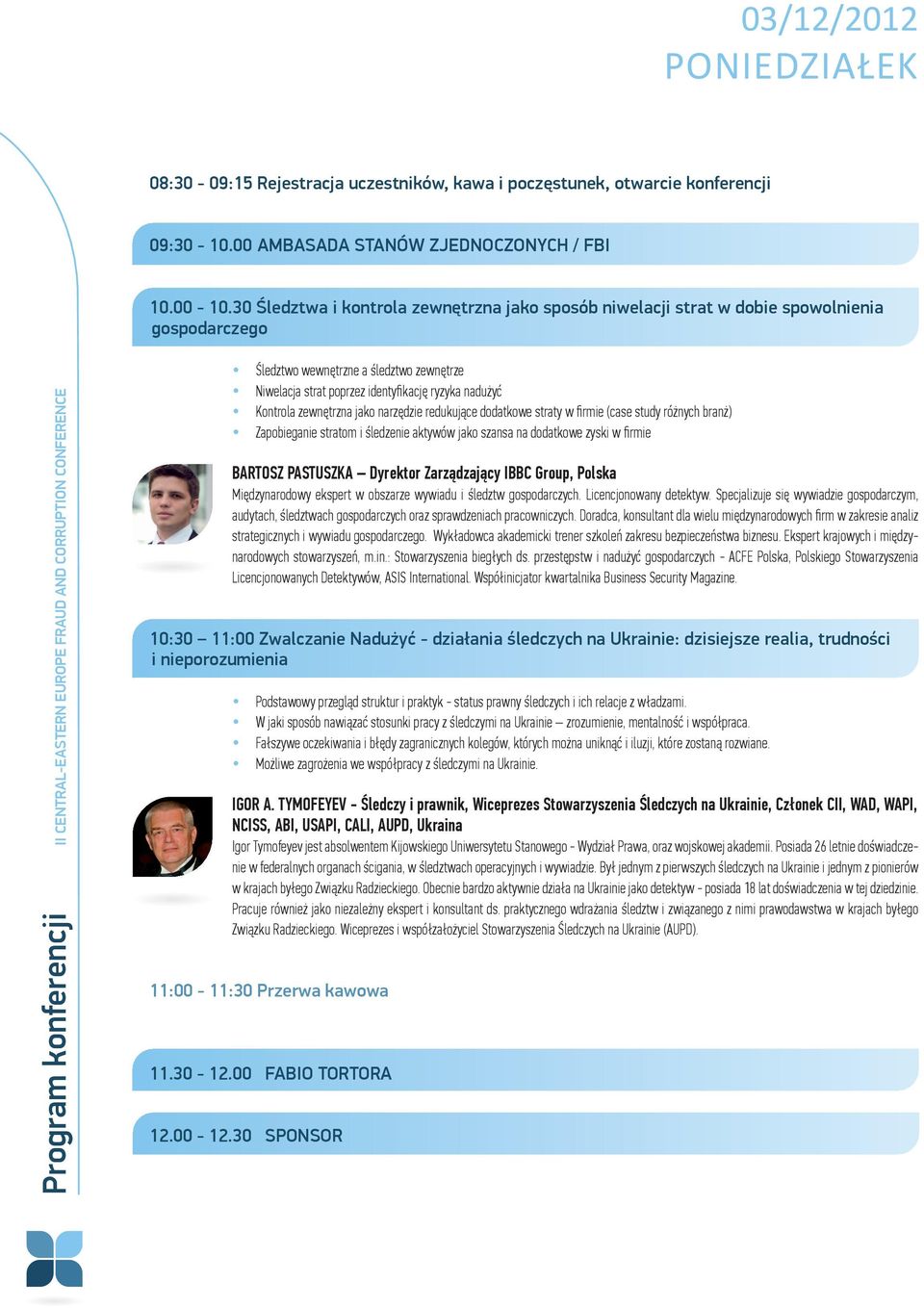 Kontrola zewnętrzna jako narzędzie redukujące dodatkowe straty w firmie (case study różnych branż) y Zapobieganie stratom i śledzenie aktywów jako szansa na dodatkowe zyski w firmie BARTOSZ PASTUSZKA