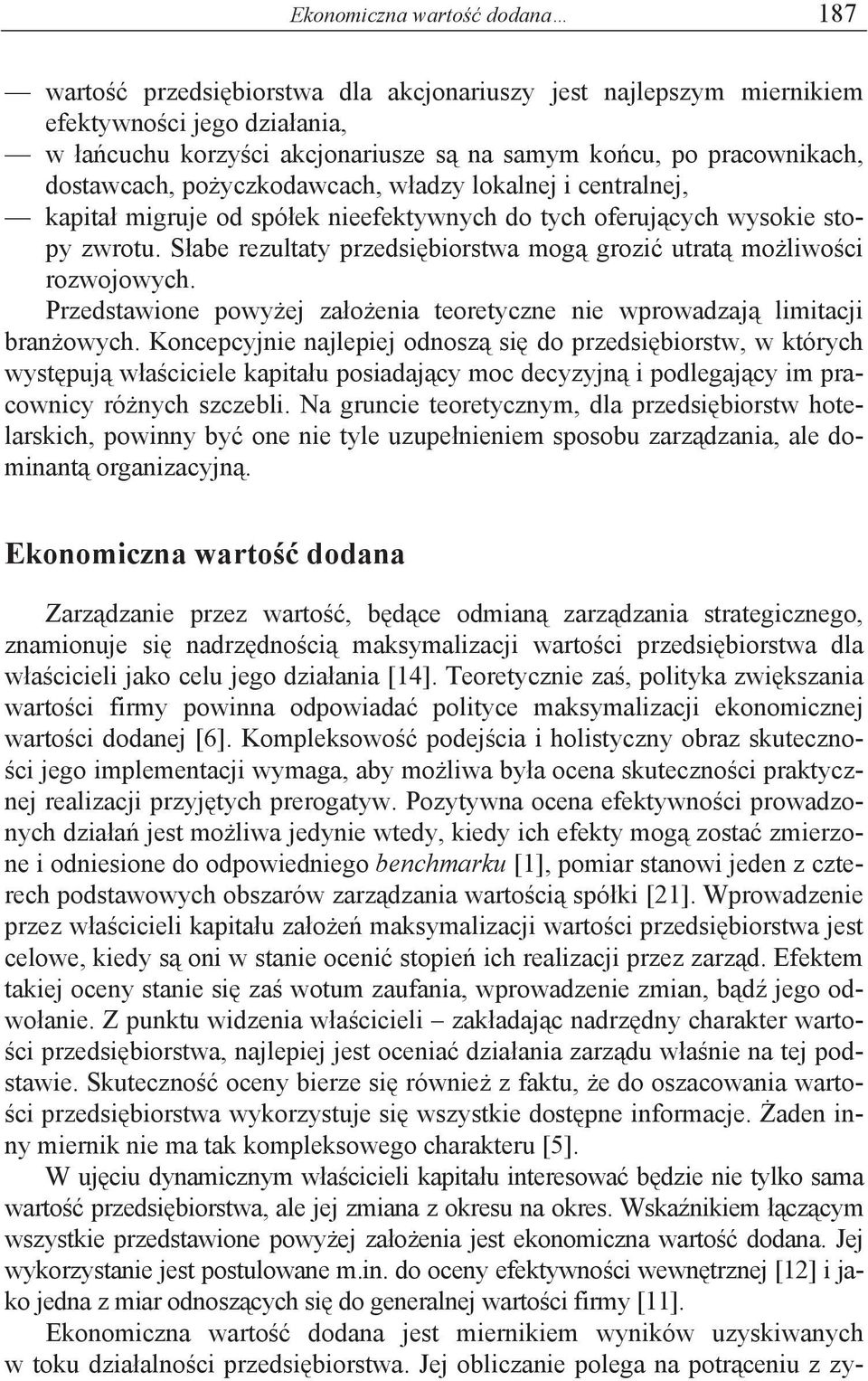 S abe rezultaty przedsi biorstwa mog grozi utrat mo liwo ci rozwojowych. Przedstawione powy ej za o enia teoretyczne nie wprowadzaj limitacji bran owych.