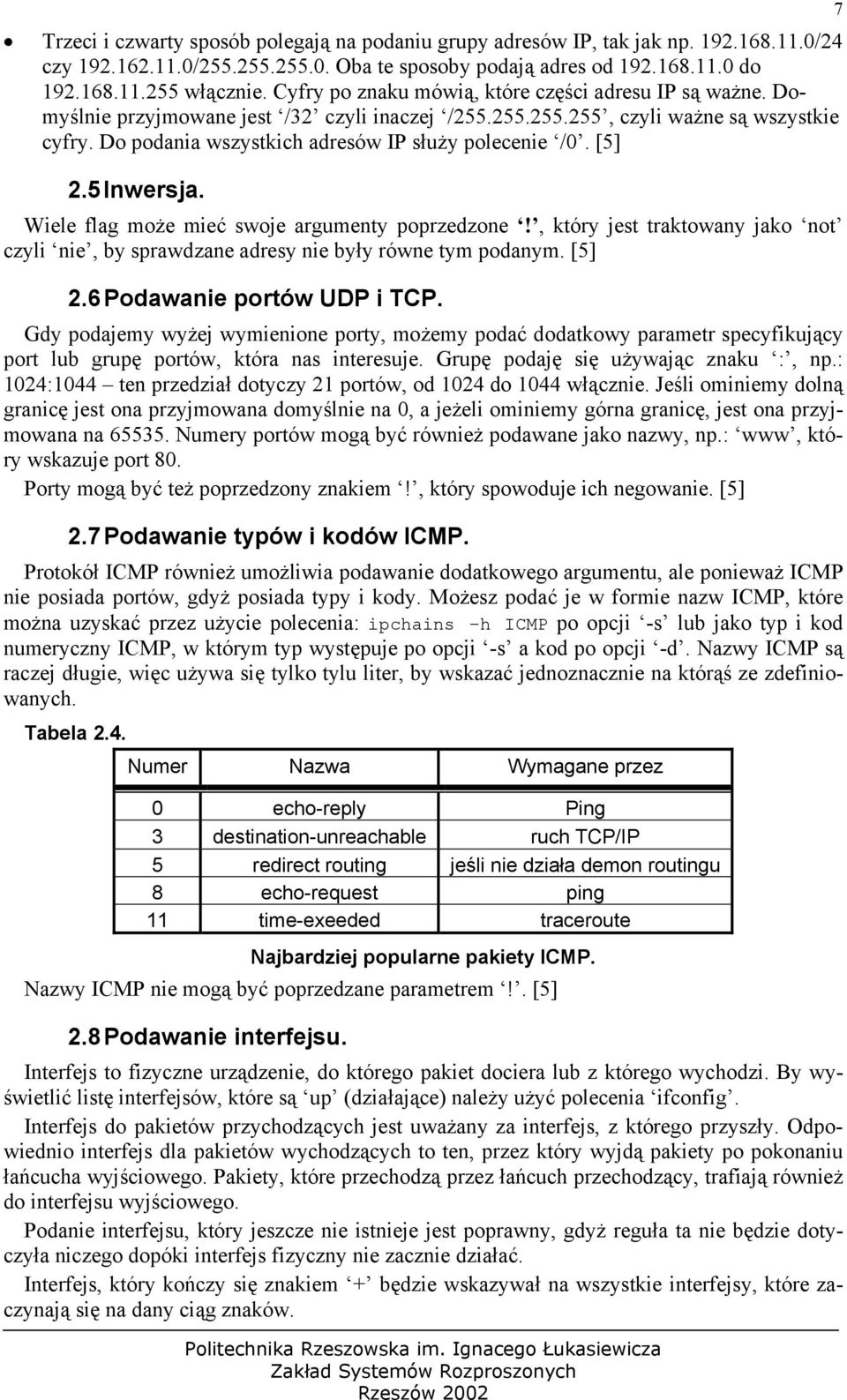 Do podania wszystkich adresów IP służy polecenie /0. [5] 2.5 Inwersja. Wiele flag może mieć swoje argumenty poprzedzone!