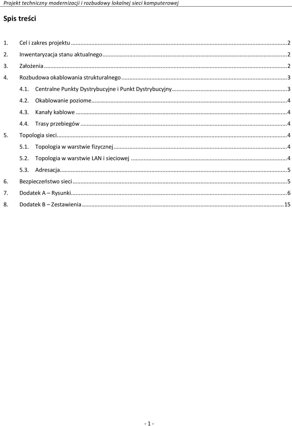 Okablowanie poziome... 4 4.3. Kanały kablowe... 4 4.4. Trasy przebiegów... 4 5. Topologia sieci... 4 5.1.