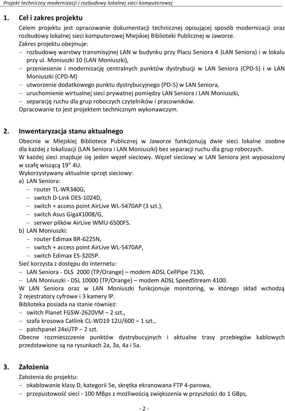 Moniuszki 10 (LAN Moniuszki), przeniesienie i modernizację centralnych punktów dystrybucji w LAN Seniora (CPD-S) i w LAN Moniuszki (CPD-M) utworzenie dodatkowego punktu dystrybucyjnego (PD-S) w LAN