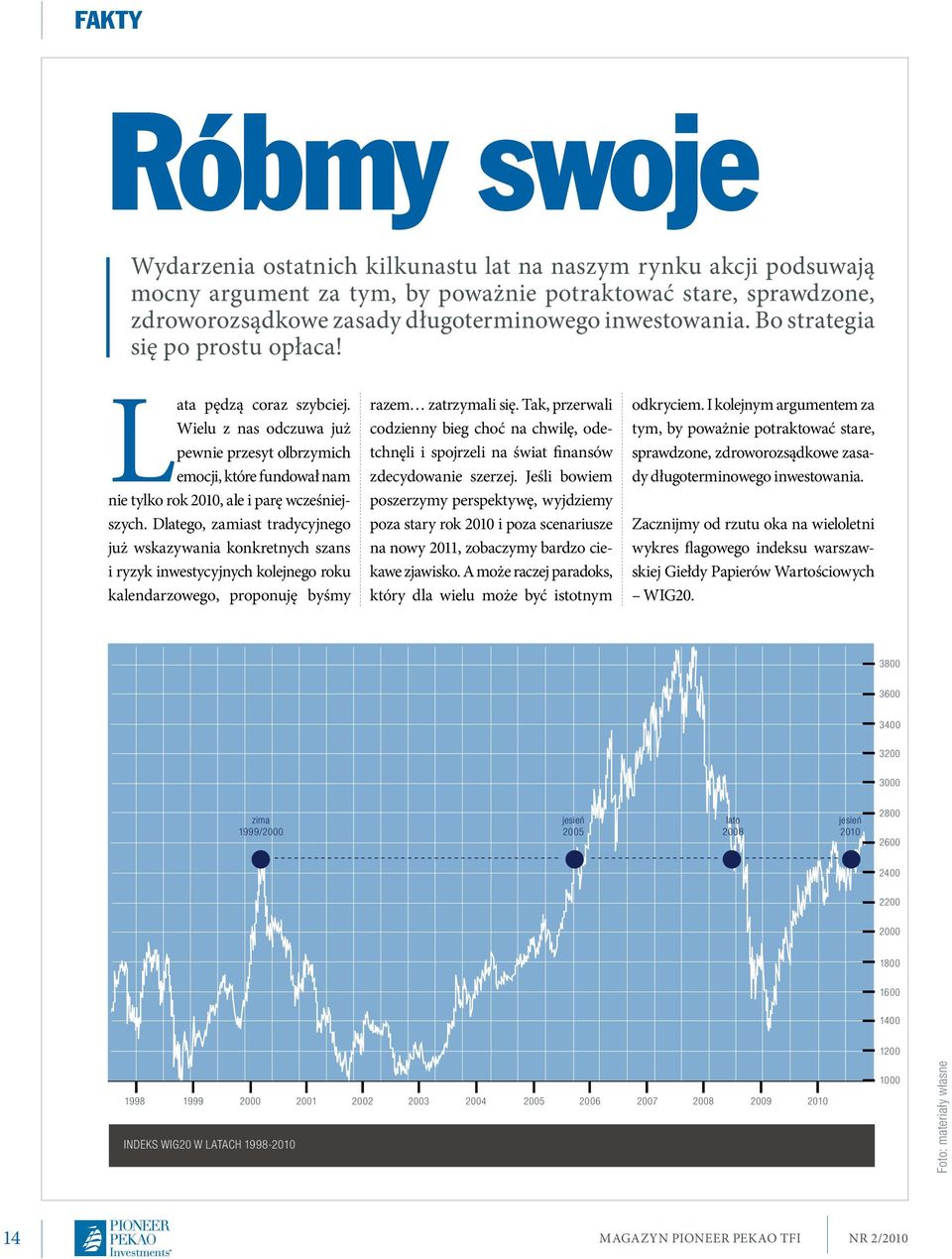 Dlatego, zamiast tradycyjnego już wskazywania konkretnych szans i ryzyk inwestycyjnych kolejnego roku kalendarzowego, proponuję byśmy razem zatrzymali się.