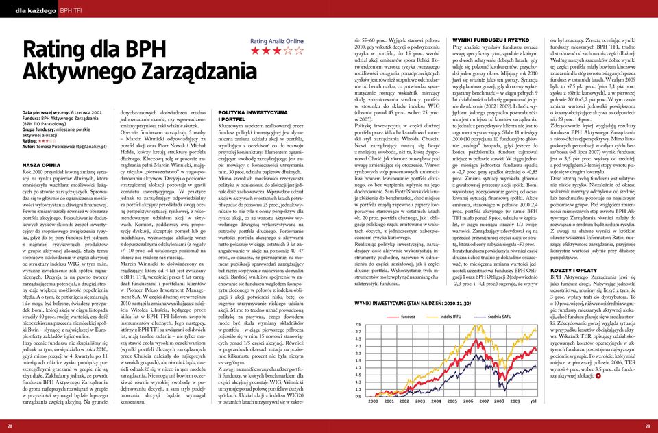 pl) Nasza opinia Rok 2010 przyniósł istotną zmianę sytuacji na rynku papierów dłużnych, która zmniejszyła wachlarz możliwości leżących po stronie zarządzających.