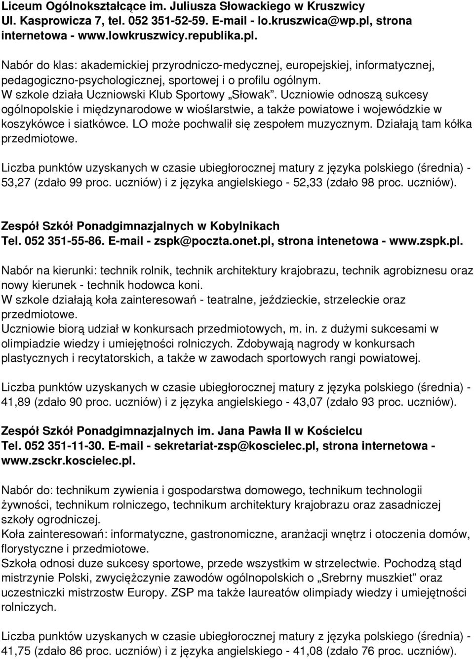 W szkole dzia³a Uczniowski Klub Sportowy Słowak. Uczniowie odnosz¹ sukcesy ogólnopolskie i miêdzynarodowe w wioślarstwie, a także powiatowe i wojewódzkie w koszykówce i siatkówce.