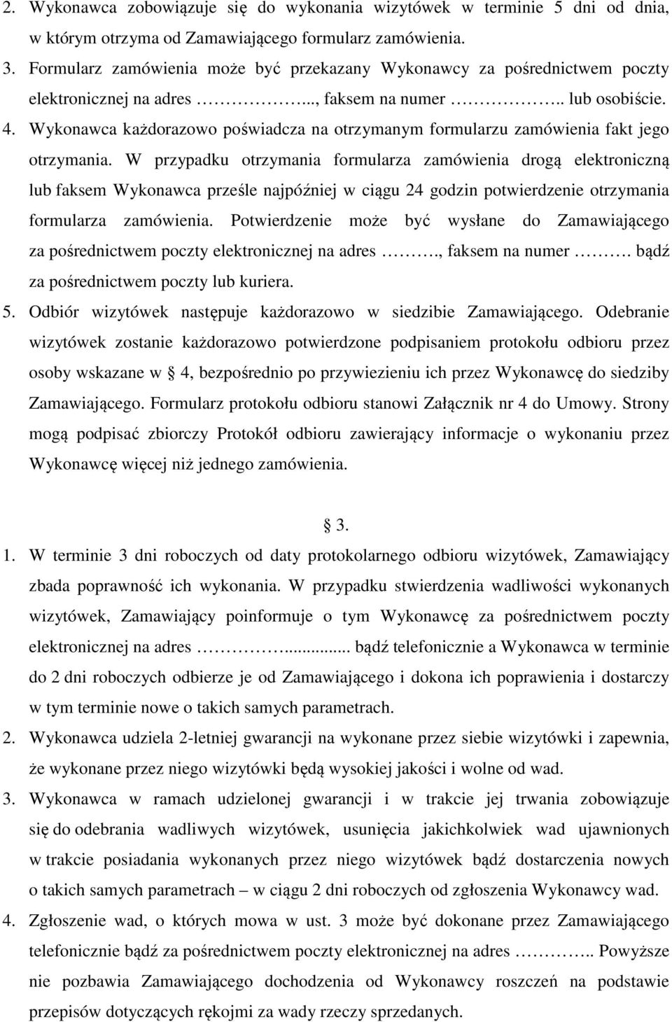 Wykonawca każdorazowo poświadcza na otrzymanym formularzu zamówienia fakt jego otrzymania.