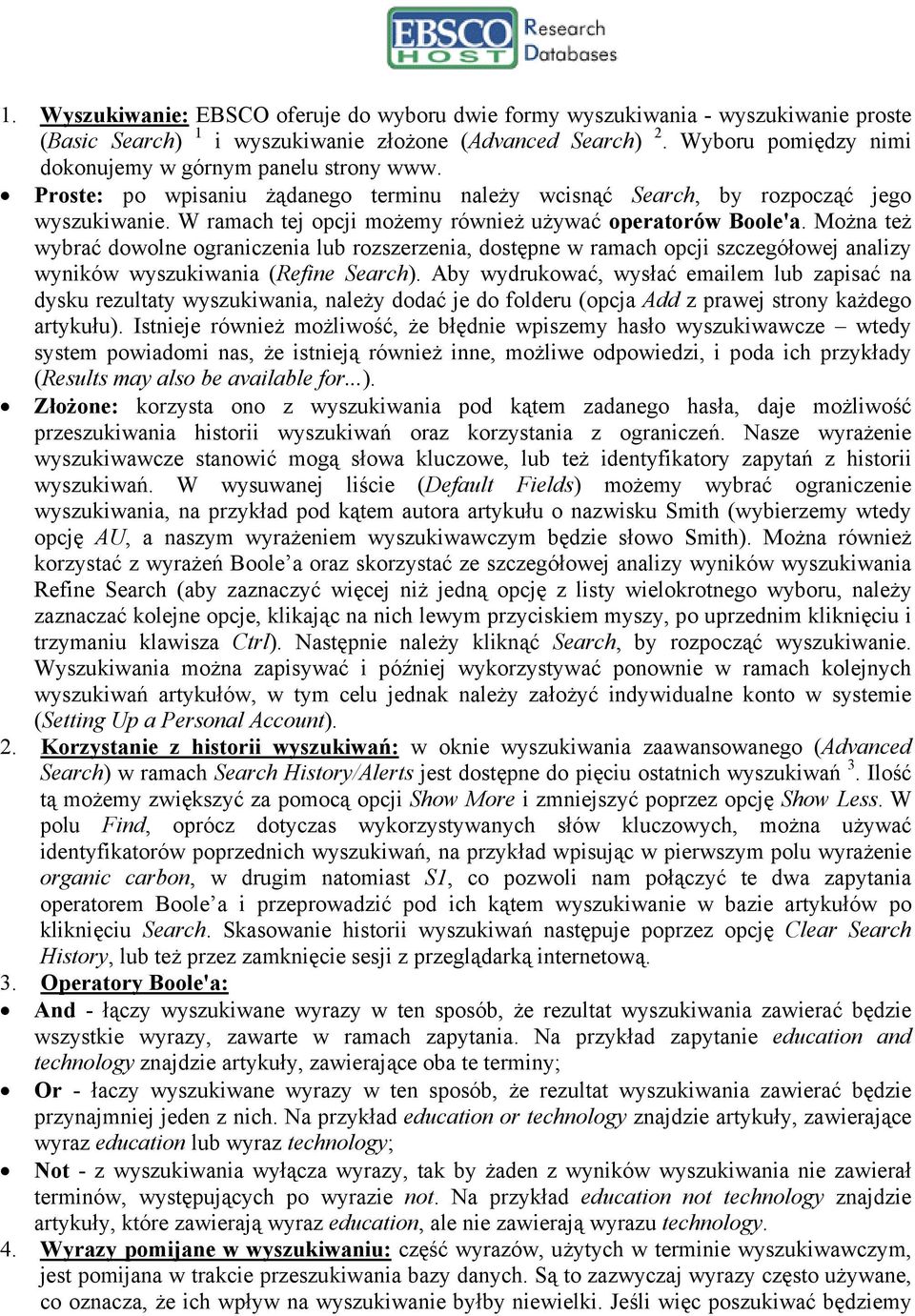 W ramach tej opcji możemy również używać operatorów Boole'a. Można też wybrać dowolne ograniczenia lub rozszerzenia, dostępne w ramach opcji szczegółowej analizy wyników wyszukiwania (Refine Search).