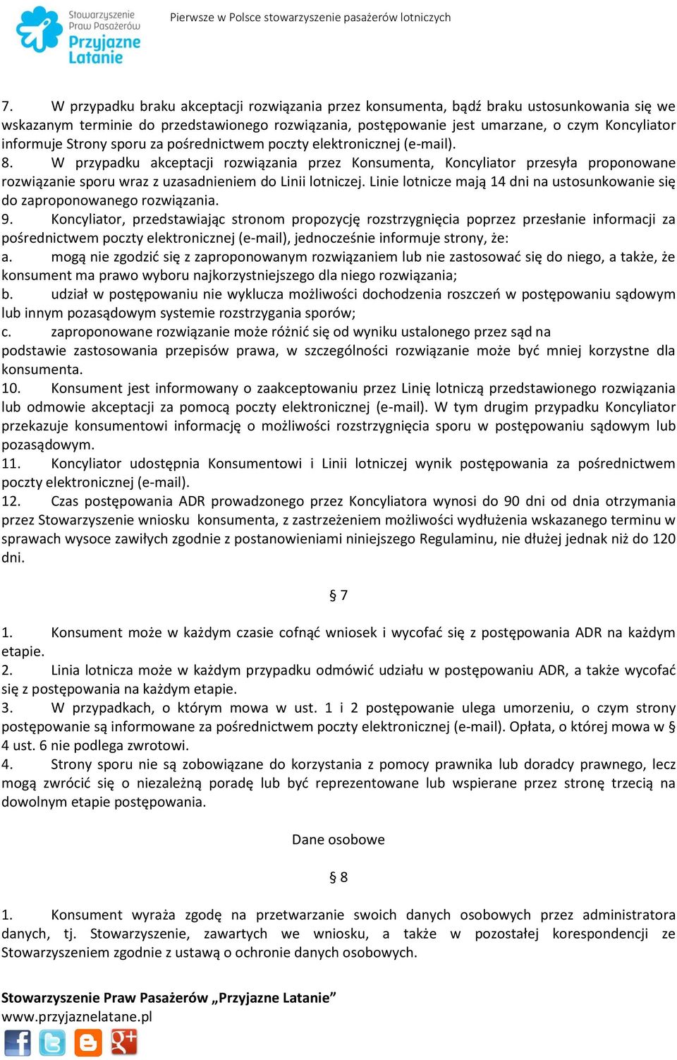 W przypadku akceptacji rozwiązania przez Konsumenta, Koncyliator przesyła proponowane rozwiązanie sporu wraz z uzasadnieniem do Linii lotniczej.