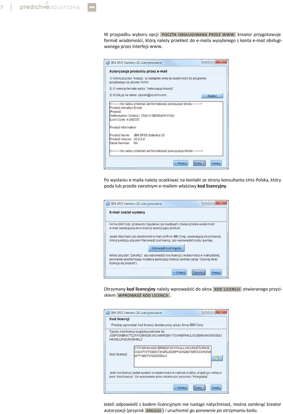Po wysłaniu e-maila należy oczekiwać na kontakt ze strony konsultanta SPSS Polska, który poda lub prześle zwrotnym e-mailem właściwy kod licencyjny.