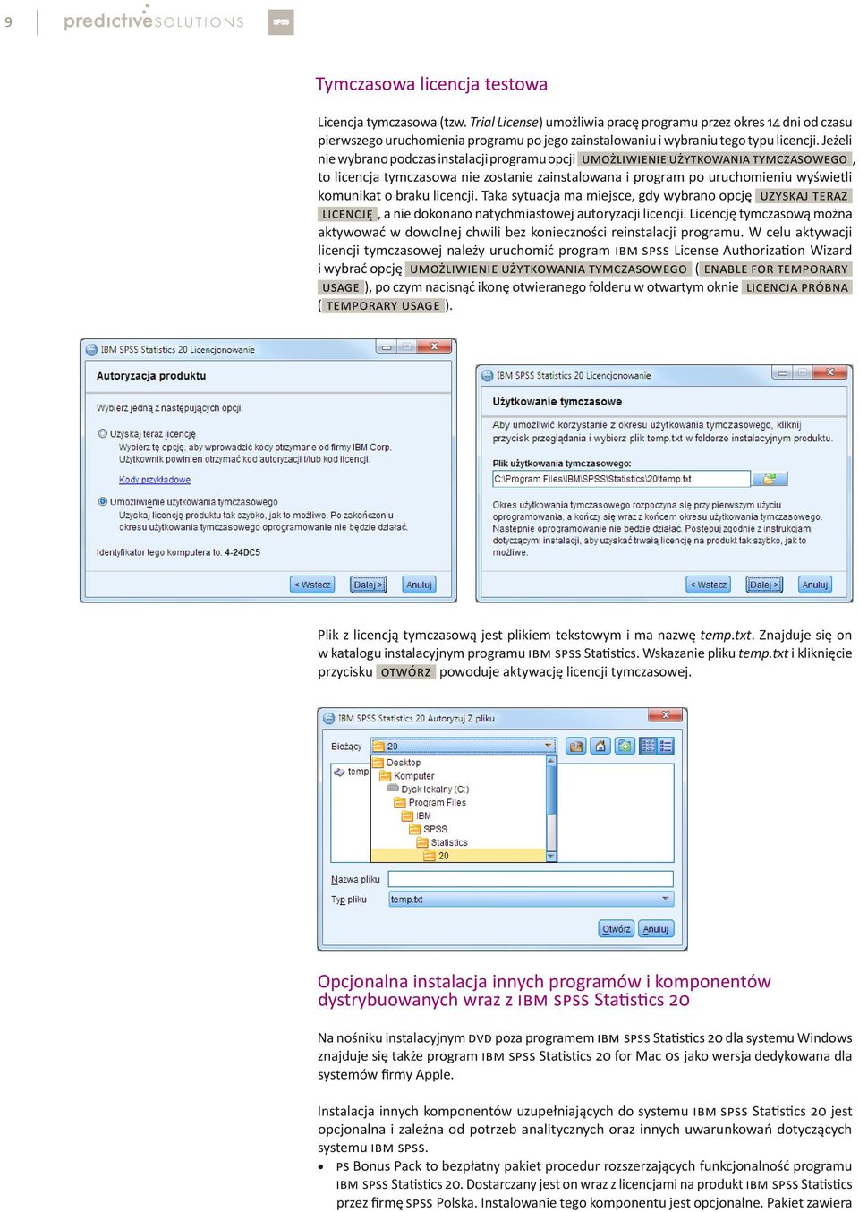 Jeżeli nie wybrano podczas instalacji programu opcji [umożliwienie użytkowania tymczasowego], to licencja tymczasowa nie zostanie zainstalowana i program po uruchomieniu wyświetli komunikat o braku