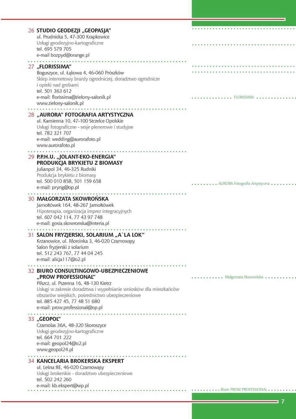 pl www.zielony-salonik.pl FLORISSIMA 28 AURORA FOTOGRAFIA ARTYSTYCZNA ul. Kamienna 10, 47-100 Strzelce Opolskie Usługi fotograficzne - sesje plenerowe i studyjne tel.